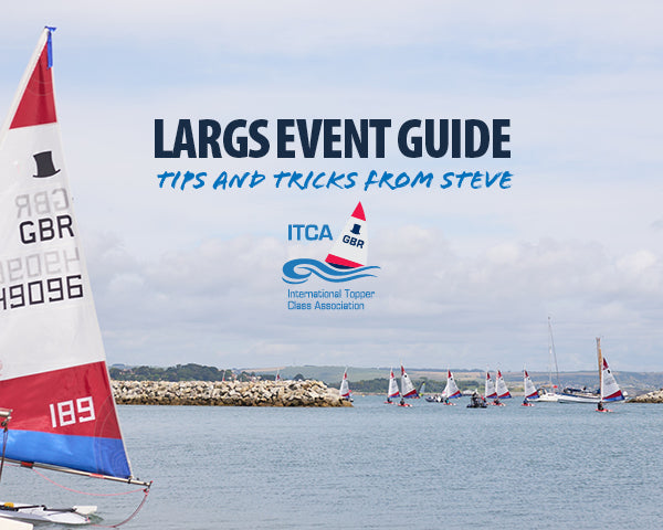 topper sailing in the background with over lay text : Largs event guide tips and tricks from Steve